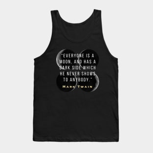 Moon phases and Mark Twain quote: Everyone is a moon... Tank Top